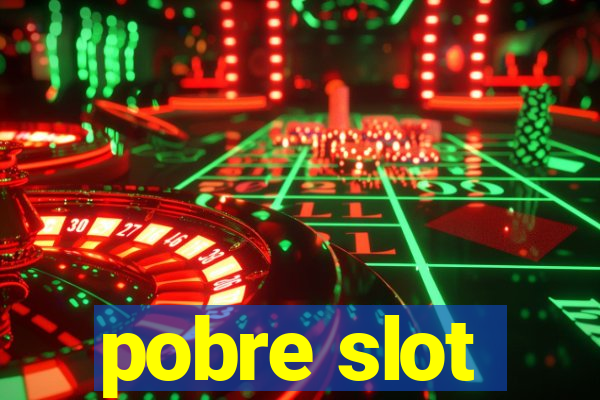 pobre slot