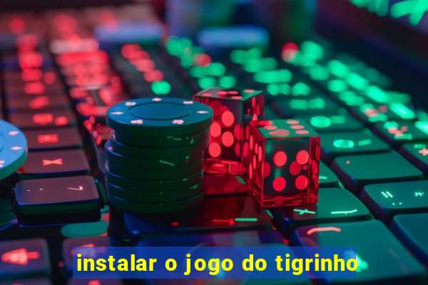 instalar o jogo do tigrinho