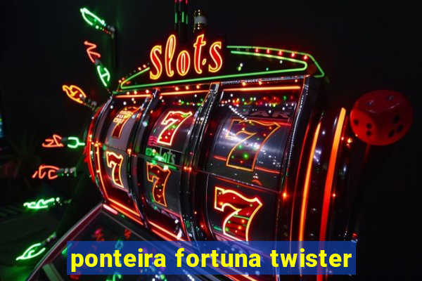 ponteira fortuna twister