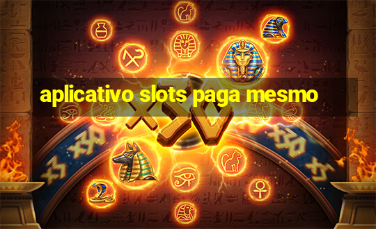 aplicativo slots paga mesmo