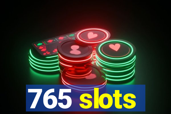 765 slots