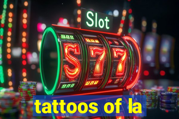 tattoos of la