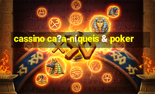 cassino ca?a-níqueis & poker