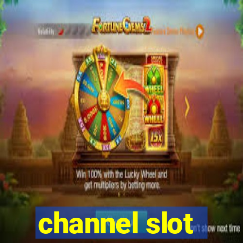 channel slot