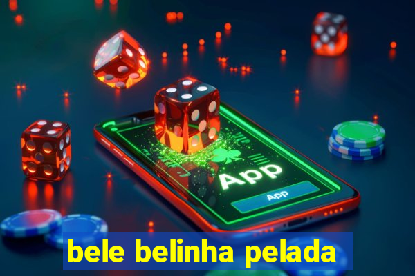 bele belinha pelada