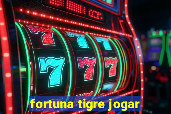 fortuna tigre jogar