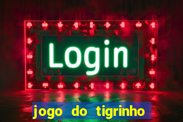 jogo do tigrinho da bet