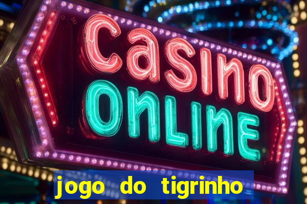 jogo do tigrinho da bet