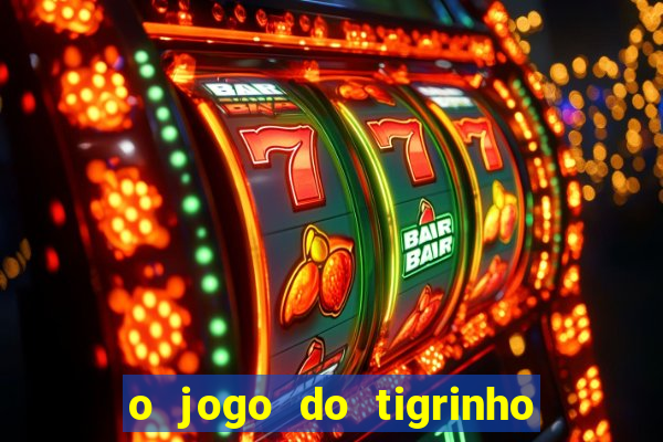 o jogo do tigrinho da dinheiro mesmo