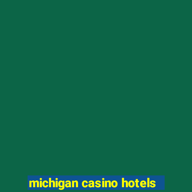 michigan casino hotels