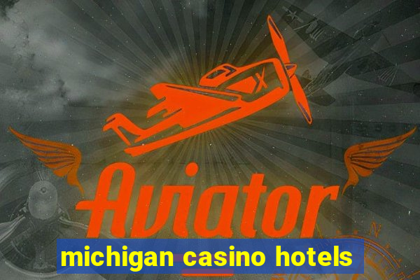 michigan casino hotels