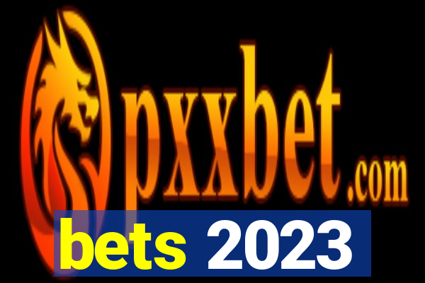 bets 2023