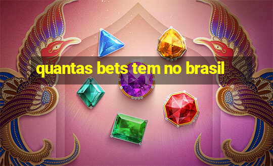 quantas bets tem no brasil