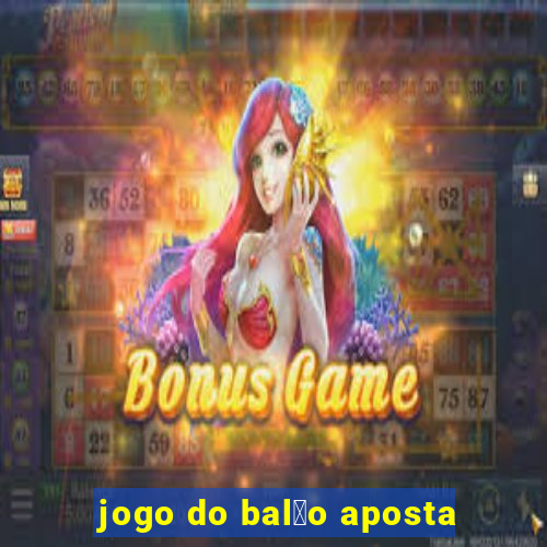 jogo do bal茫o aposta