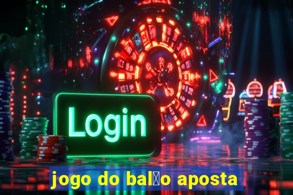 jogo do bal茫o aposta