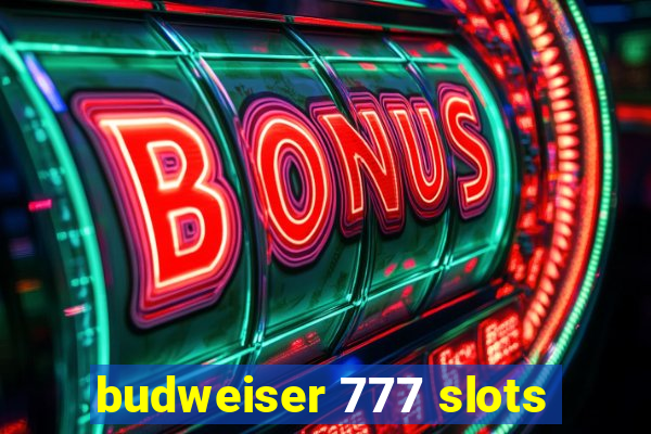 budweiser 777 slots