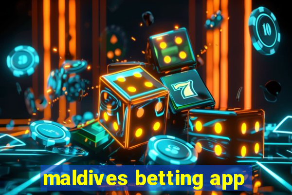 maldives betting app