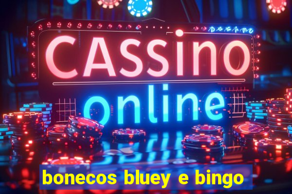 bonecos bluey e bingo