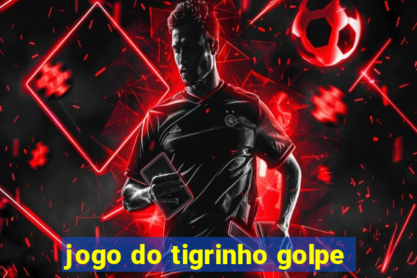 jogo do tigrinho golpe