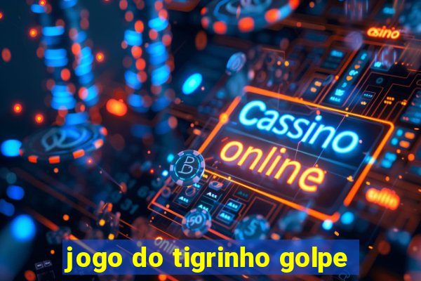 jogo do tigrinho golpe