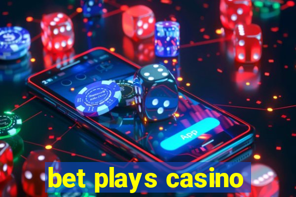 bet plays casino