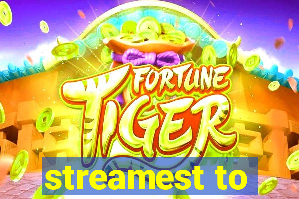 streamest to