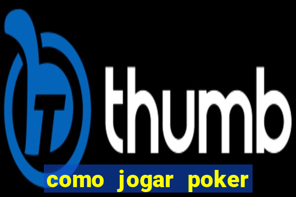 como jogar poker valendo dinheiro