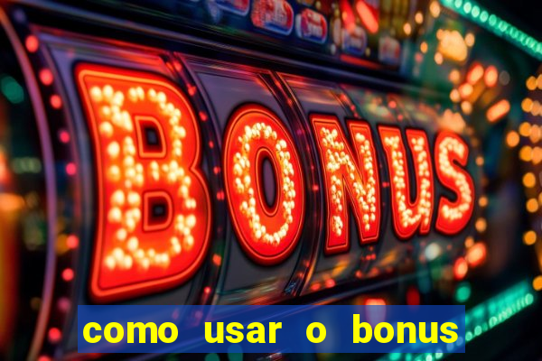 como usar o bonus no vai de bet