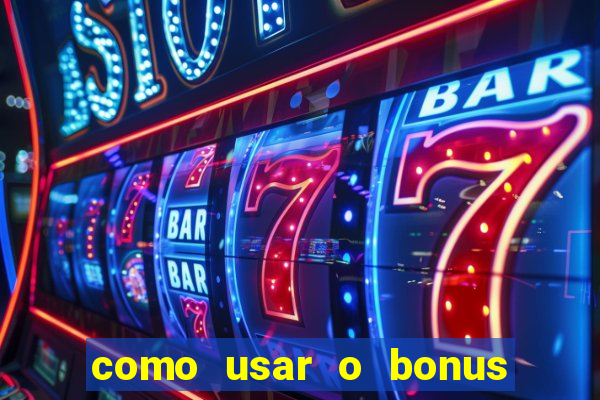 como usar o bonus no vai de bet