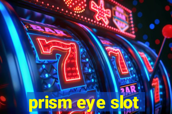 prism eye slot