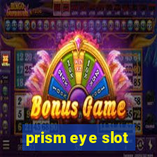 prism eye slot