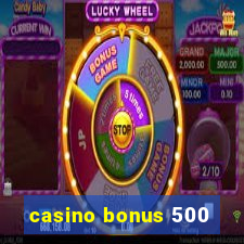 casino bonus 500