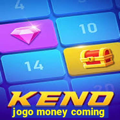 jogo money coming