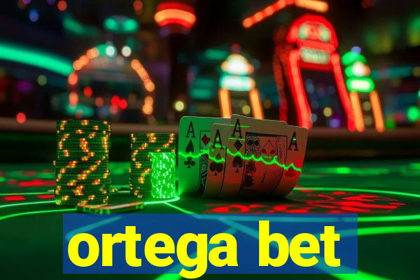 ortega bet