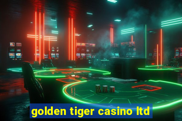 golden tiger casino ltd