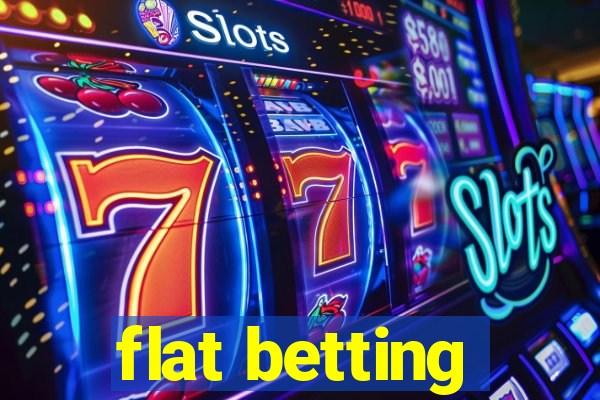 flat betting