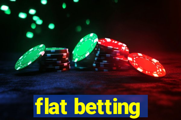 flat betting