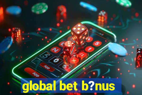 global bet b?nus