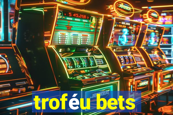 troféu bets