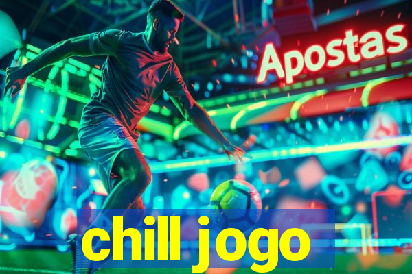 chill jogo