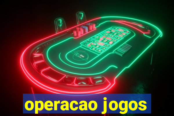 operacao jogos