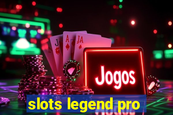 slots legend pro