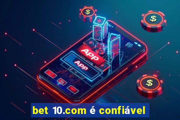 bet 10.com é confiável