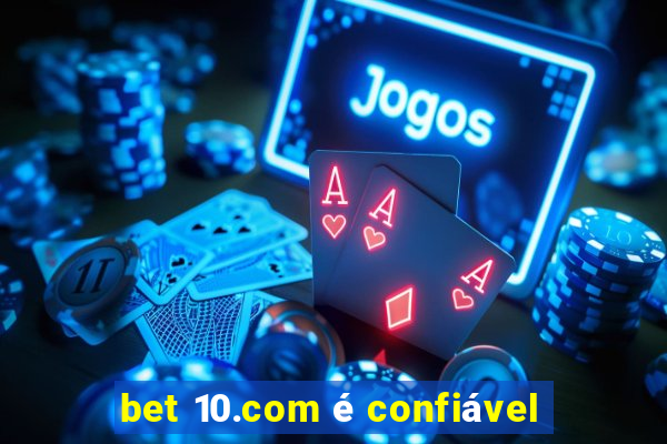 bet 10.com é confiável