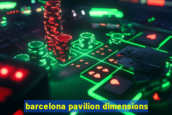 barcelona pavilion dimensions