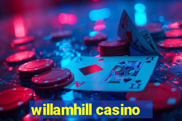 willamhill casino