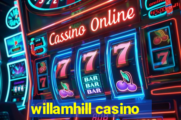 willamhill casino