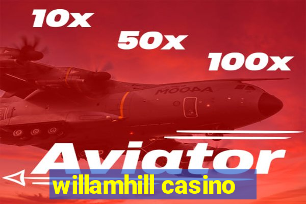 willamhill casino