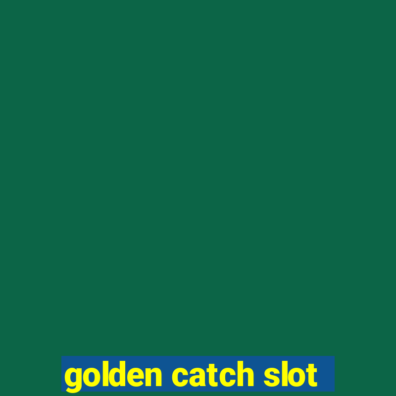 golden catch slot