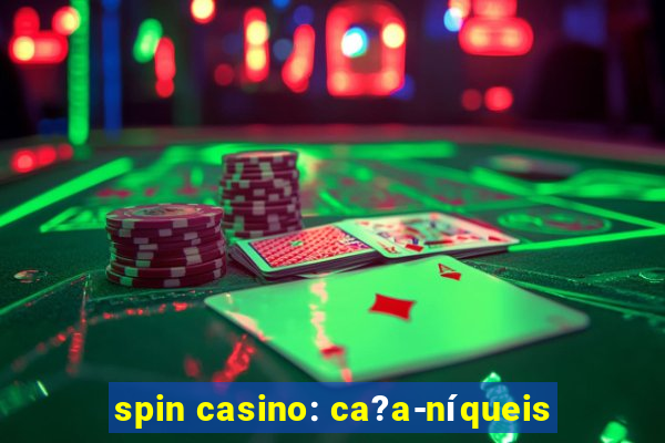 spin casino: ca?a-níqueis